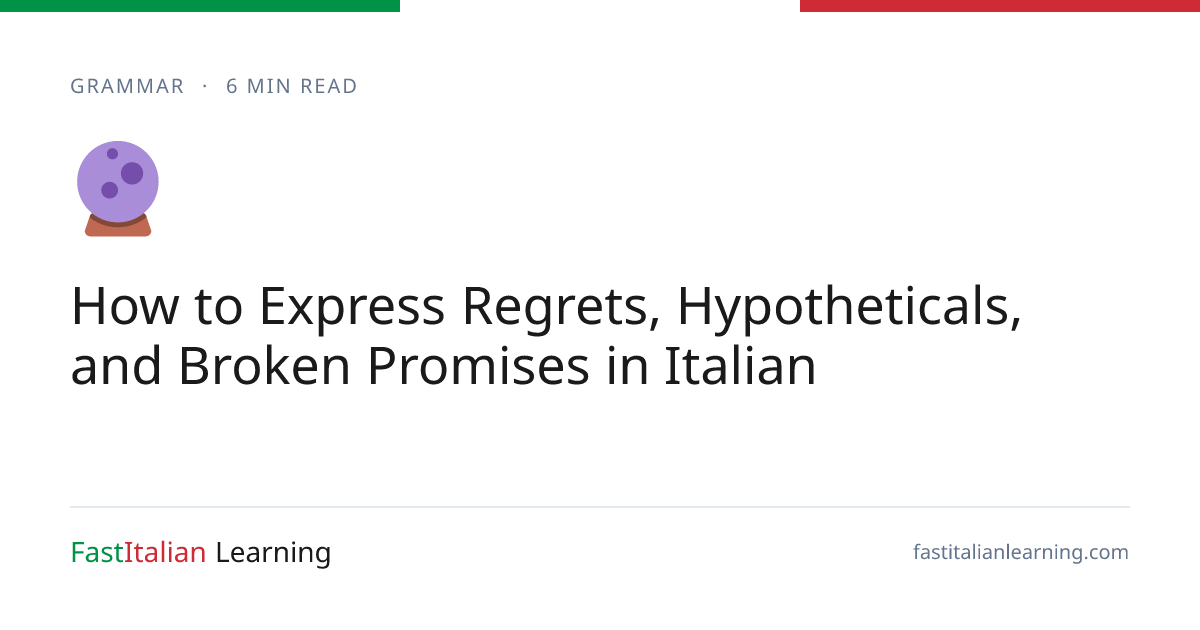 How to Express Regrets, Hypotheticals, and Broken Promises in Italian ...