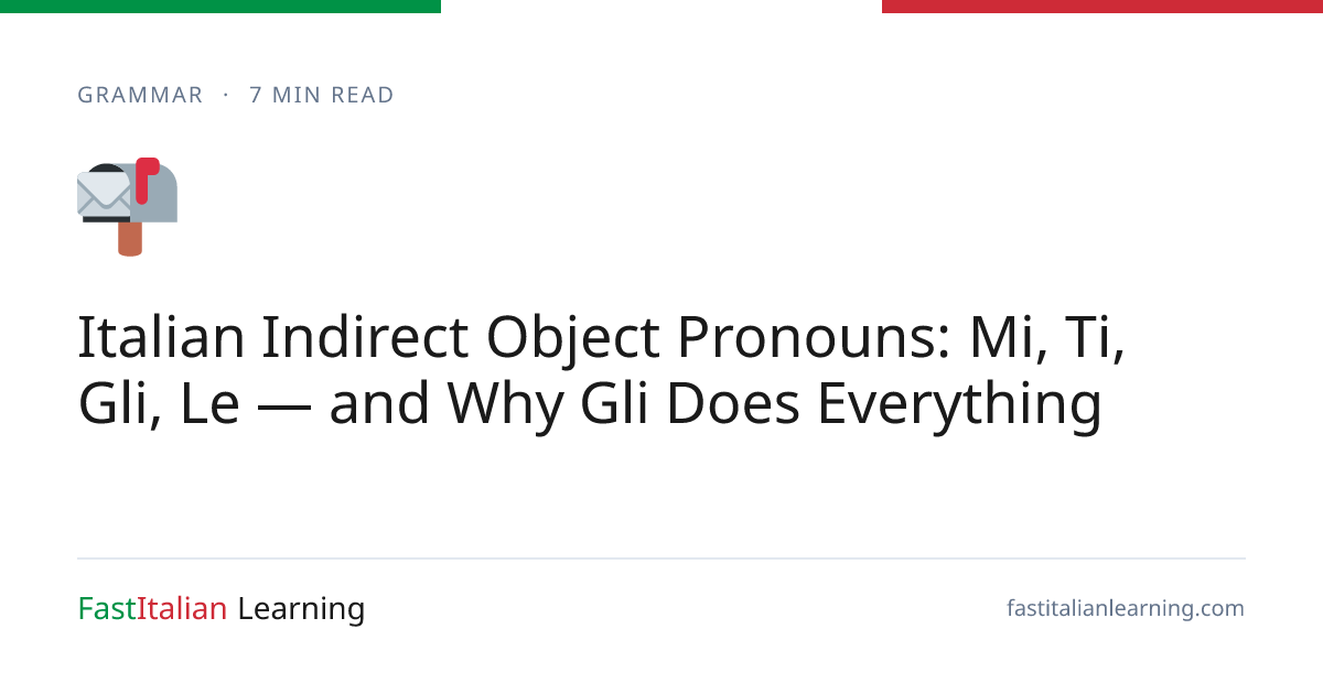 Italian Indirect Object Pronouns: Mi, Ti, Gli, Le — and Why Gli Does ...