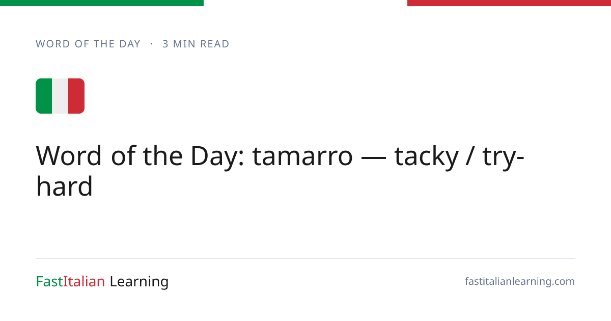 Word of the Day: tamarro — tacky / try-hard | Fast Italian Learning