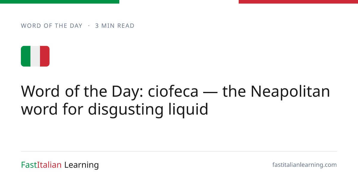 Word of the Day: ciofeca — the Neapolitan word for disgusting liquid ...